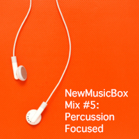 NewMusicBox Mix 5: Percussion Focused